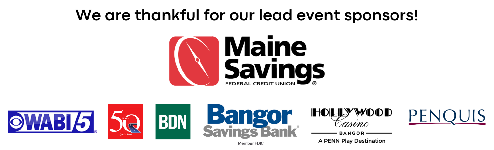 Lead Sponsor Logos - Maine Savings Bank, WABI-TV 5, Quirk Auto, Bangor Daily News, Bangor Savings Bank, Hollywood Casino, Penquis